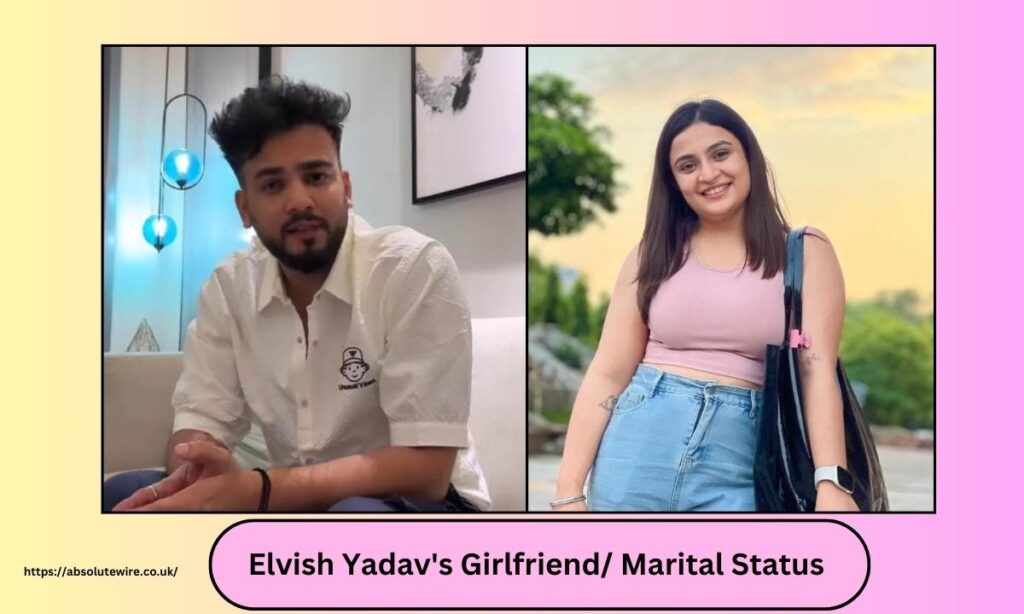 Elvish Yadav's Girlfriend/ Marital Status 